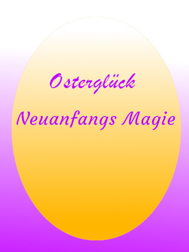 Osterglück - Neuanfangs Magie